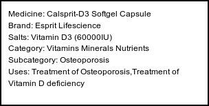 Information about Calsprit-D3 Softgel Capsule (Brand: Esprit Lifescience) - Uses: Treatment of Osteoporosis,Treatment of Vitamin D deficiency