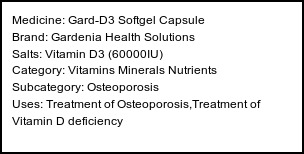 Information about Gard-D3 Softgel Capsule (Brand: Gardenia Health Solutions) - Uses: Treatment of Osteoporosis,Treatment of Vitamin D deficiency