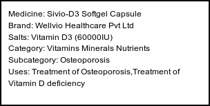 Information about Sivio-D3 Softgel Capsule (Brand: Wellvio Healthcare Pvt Ltd) - Uses: Treatment of Osteoporosis,Treatment of Vitamin D deficiency