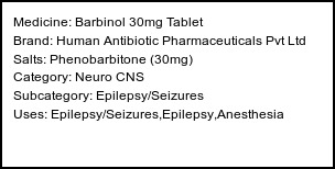 Information about Barbinol 30mg Tablet (Brand: Human Antibiotic Pharmaceuticals Pvt Ltd) - Uses: Epilepsy/Seizures,Epilepsy,Anesthesia