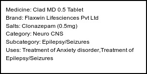 Information about Clad MD 0.5 Tablet (Brand: Flaxwin Lifesciences Pvt Ltd) - Uses: Treatment of Anxiety disorder,Treatment of Epilepsy/Seizures