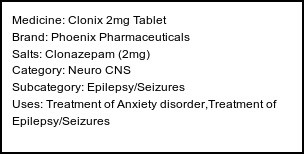 Information about Clonix 2mg Tablet (Brand: Phoenix Pharmaceuticals) - Uses: Treatment of Anxiety disorder,Treatment of Epilepsy/Seizures