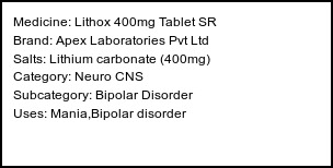 Information about Lithox 400mg Tablet SR (Brand: Apex Laboratories Pvt Ltd) - Uses: Mania,Bipolar disorder