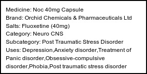 Information about Noc 40mg Capsule (Brand: Orchid Chemicals & Pharmaceuticals Ltd) - Uses: Depression,Anxiety disorder,Treatment of Panic disorder,Obsessive-compulsive disorder,Phobia,Post traumatic stress disorder