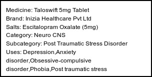 Information about Taloswift 5mg Tablet (Brand: Inizia Healthcare Pvt Ltd) - Uses: Depression,Anxiety disorder,Obsessive-compulsive disorder,Phobia,Post traumatic stress disorder,Treatment of Panic disorder