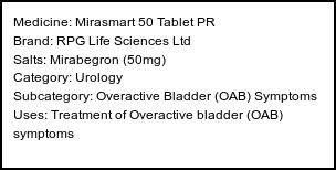 Information about Mirasmart 50 Tablet PR (Brand: RPG Life Sciences Ltd) - Uses: Treatment of Overactive bladder (OAB) symptoms