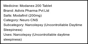 Information about Modanex 200 Tablet (Brand: Adivis Pharma Pvt Ltd) - Uses: Narcolepsy (Uncontrollable daytime sleepiness)