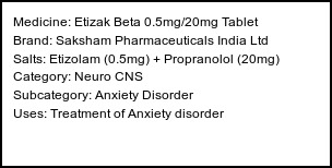 Information about Etizak Beta 0.5mg/20mg Tablet (Brand: Saksham Pharmaceuticals India Ltd) - Uses: Treatment of Anxiety disorder