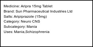 Information about Aripra 15mg Tablet (Brand: Sun Pharmaceutical Industries Ltd) - Uses: Mania,Schizophrenia