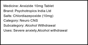 Information about Anxizide 10mg Tablet (Brand: Psychotropics India Ltd) - Uses: Severe anxiety,Alcohol withdrawal