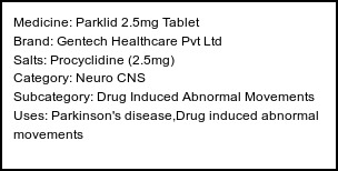 Information about Parklid 2.5mg Tablet (Brand: Gentech Healthcare Pvt Ltd) - Uses: Parkinson's disease,Drug induced abnormal movements