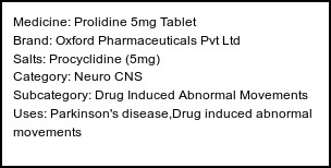 Information about Prolidine 5mg Tablet (Brand: Oxford Pharmaceuticals Pvt Ltd) - Uses: Parkinson's disease,Drug induced abnormal movements