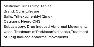 Information about Tririss 2mg Tablet (Brand: Curis Lifecare) - Uses: Treatment of Parkinson's disease,Treatment of Drug induced abnormal movements