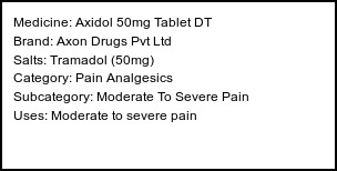 Information about Axidol 50mg Tablet DT (Brand: Axon Drugs Pvt Ltd) - Uses: Moderate to severe pain