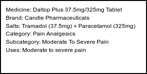 Information about Daltop Plus 37.5mg/325mg Tablet (Brand: Candle Pharmaceuticals) - Uses: Moderate to severe pain