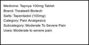 Information about Tapnya 100mg Tablet (Brand: Treatwell Biotech) - Uses: Moderate to severe pain