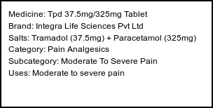 Information about Tpd 37.5mg/325mg Tablet (Brand: Integra Life Sciences Pvt Ltd) - Uses: Moderate to severe pain