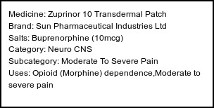 Information about Zuprinor 10 Transdermal Patch (Brand: Sun Pharmaceutical Industries Ltd) - Uses: Opioid (Morphine) dependence,Moderate to severe pain