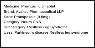 Information about Premizen 0.5 Tablet (Brand: Avallac Pharmaceutical LLP) - Uses: Parkinson's disease,Restless leg syndrome
