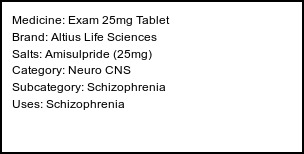 Information about Exam 25mg Tablet (Brand: Altius Life Sciences) - Uses: Schizophrenia