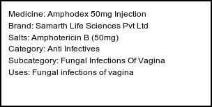 Information about Amphodex 50mg Injection (Brand: Samarth Life Sciences Pvt Ltd) - Uses: Fungal infections of vagina
