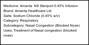 Information about Amanta NS Steriport 0.45% Infusion (Brand: Amanta Healthcare Ltd) - Uses: Treatment of Nasal congestion (blocked nose)