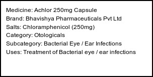 Information about Achlor 250mg Capsule (Brand: Bhavishya Pharmaceuticals Pvt Ltd) - Uses: Treatment of Bacterial eye / ear infections