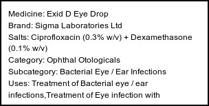 Information about Exid D Eye Drop (Brand: Sigma Laboratories Ltd) - Uses: Treatment of Bacterial eye / ear infections,Treatment of Eye infection with inflammation