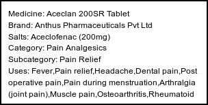 Information about Aceclan 200SR Tablet (Brand: Anthus Pharmaceuticals Pvt Ltd) - Uses: Fever,Pain relief,Headache,Dental pain,Post operative pain,Pain during menstruation,Arthralgia (joint pain),Muscle pain,Osteoarthritis,Rheumatoid arthritis,Ankylosing spondylitis,Gout