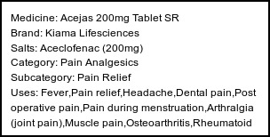 Information about Acejas 200mg Tablet SR (Brand: Kiama Lifesciences) - Uses: Fever,Pain relief,Headache,Dental pain,Post operative pain,Pain during menstruation,Arthralgia (joint pain),Muscle pain,Osteoarthritis,Rheumatoid arthritis,Ankylosing spondylitis,Gout