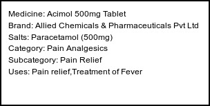 Information about Acimol 500mg Tablet (Brand: Allied Chemicals & Pharmaceuticals Pvt Ltd) - Uses: Pain relief,Treatment of Fever