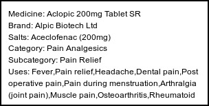 Information about Aclopic 200mg Tablet SR (Brand: Alpic Biotech Ltd) - Uses: Fever,Pain relief,Headache,Dental pain,Post operative pain,Pain during menstruation,Arthralgia (joint pain),Muscle pain,Osteoarthritis,Rheumatoid arthritis,Ankylosing spondylitis,Gout