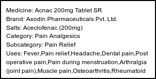 Information about Acnac 200mg Tablet SR (Brand: Axodin Pharmaceuticals Pvt. Ltd.) - Uses: Fever,Pain relief,Headache,Dental pain,Post operative pain,Pain during menstruation,Arthralgia (joint pain),Muscle pain,Osteoarthritis,Rheumatoid arthritis,Ankylosing spondylitis,Gout