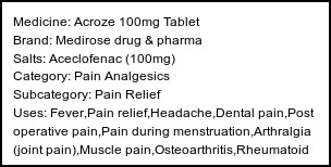 Information about Acroze 100mg Tablet (Brand: Medirose drug & pharma) - Uses: Fever,Pain relief,Headache,Dental pain,Post operative pain,Pain during menstruation,Arthralgia (joint pain),Muscle pain,Osteoarthritis,Rheumatoid arthritis,Ankylosing spondylitis,Gout