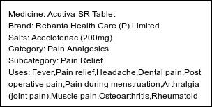Information about Acutiva-SR Tablet (Brand: Rebanta Health Care (P) Limited) - Uses: Fever,Pain relief,Headache,Dental pain,Post operative pain,Pain during menstruation,Arthralgia (joint pain),Muscle pain,Osteoarthritis,Rheumatoid arthritis,Ankylosing spondylitis,Gout