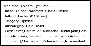 Information about Ahlflam Eye Drop (Brand: Ahlcon Parenterals India Limited) - Uses: Fever,Pain relief,Headache,Dental pain,Post operative pain,Pain during menstruation,Arthralgia (joint pain),Muscle pain,Osteoarthritis,Rheumatoid arthritis,Ankylosing spondylitis,Gout