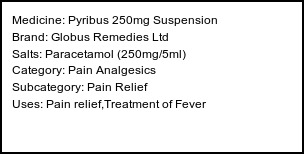 Information about Pyribus 250mg Suspension (Brand: Globus Remedies Ltd) - Uses: Pain relief,Treatment of Fever