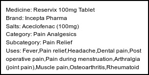 Information about Reservix 100mg Tablet (Brand: Incepta Pharma) - Uses: Fever,Pain relief,Headache,Dental pain,Post operative pain,Pain during menstruation,Arthralgia (joint pain),Muscle pain,Osteoarthritis,Rheumatoid arthritis,Ankylosing spondylitis,Gout