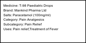 Information about T-98 Paediatric Drops (Brand: Mankind Pharma Ltd) - Uses: Pain relief,Treatment of Fever