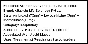 Information about Altamont AL 75mg/5mg/10mg Tablet (Brand: Altavista Life Sciences Pvt Ltd) - Uses: Treatment of Respiratory tract disorders associated with viscid mucus