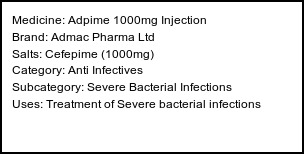 Information about Adpime 1000mg Injection (Brand: Admac Pharma Ltd) - Uses: Treatment of Severe bacterial infections
