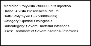 Information about Polyvista 750000units Injection (Brand: Alvista Biosciences Pvt Ltd) - Uses: Treatment of Severe bacterial infections