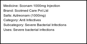 Information about Sconam 1000mg Injection (Brand: Scotmed Care Pvt Ltd) - Uses: Severe bacterial infections