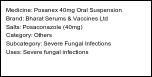 Information about Posanex 40mg Oral Suspension (Brand: Bharat Serums & Vaccines Ltd) - Uses: Severe fungal infections