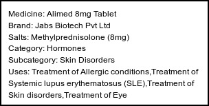 Information about Alimed 8mg Tablet (Brand: Jabs Biotech Pvt Ltd) - Uses: Treatment of Allergic conditions,Treatment of Systemic lupus erythematosus (SLE),Treatment of Skin disorders,Treatment of Eye disorders,Treatment of Rheumatic disorder