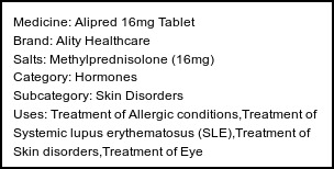 Information about Alipred 16mg Tablet (Brand: Ality Healthcare) - Uses: Treatment of Allergic conditions,Treatment of Systemic lupus erythematosus (SLE),Treatment of Skin disorders,Treatment of Eye disorders,Treatment of Rheumatic disorder