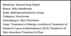 Information about Alipred 4mg Tablet (Brand: Ality Healthcare) - Uses: Treatment of Allergic conditions,Treatment of Systemic lupus erythematosus (SLE),Treatment of Skin disorders,Treatment of Eye disorders,Treatment of Rheumatic disorder