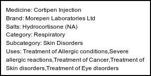 Information about Cortipen Injection (Brand: Morepen Laboratories Ltd) - Uses: Treatment of Allergic conditions,Severe allergic reactions,Treatment of Cancer,Treatment of Skin disorders,Treatment of Eye disorders