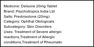Information about Delsone 20mg Tablet (Brand: Psychotropics India Ltd) - Uses: Treatment of Severe allergic reactions,Treatment of Allergic conditions,Treatment of Rheumatic disorder,Treatment of Skin disorders,Treatment of Eye disorders,Treatment of Nephrotic syndrome