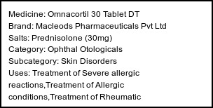 Information about Omnacortil 30 Tablet DT (Brand: Macleods Pharmaceuticals Pvt Ltd) - Uses: Treatment of Severe allergic reactions,Treatment of Allergic conditions,Treatment of Rheumatic disorder,Treatment of Skin disorders,Treatment of Eye disorders,Treatment of Nephrotic syndrome